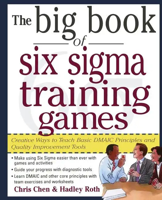 The Big Book of Six SIGMA Training Games: Proven Ways to Teach Basic Dmaic Principles and Quality Improvement Tools - Paperback