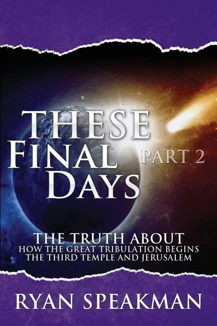 These Final Days Part 2: The Truth about How the Great Tribulation Begins, the Third Temple, and Jerusalem - Paperback