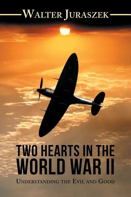 Two Hearts in the World War Ii: Understanding the Evil and Good - Paperback