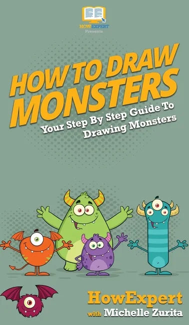 How To Draw Monsters: Your Step By Step Guide To Drawing Monsters - Hardcover