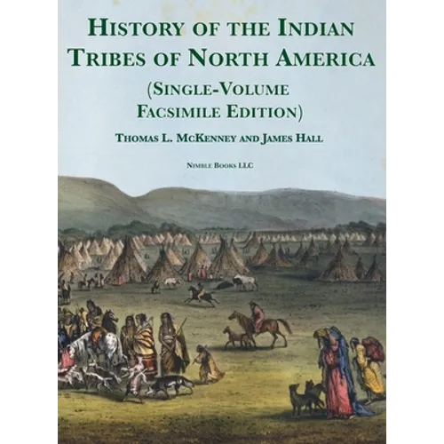 History of the Indian tribes of North America [Single-Volume Facsimile Edition]: with Biographical Sketches and Anecdotes of the Principal Chiefs - Hardcover