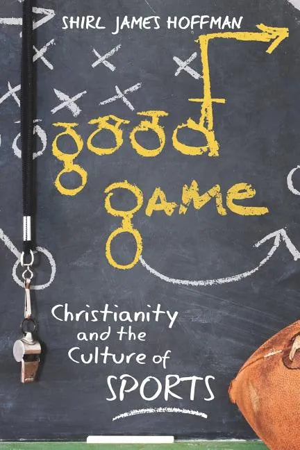 Good Game: Christianity and the Culture of Sports - Paperback