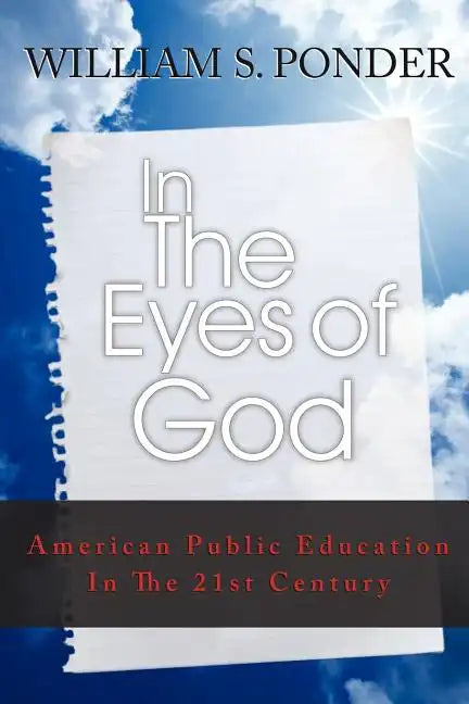 In the Eyes of God: American Public Education in the Twenty-First Century - Paperback