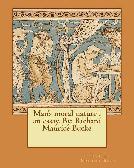 Man's moral nature: an essay. By: Richard Maurice Bucke - Paperback