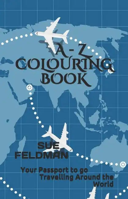 A - Z Colouring Book: Your Passport to go Travelling Around the World - Paperback