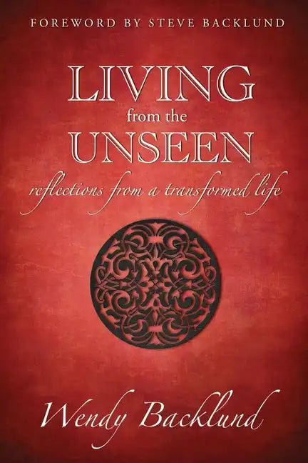 Living from the Unseen: Reflections from a Transformed Life - Paperback
