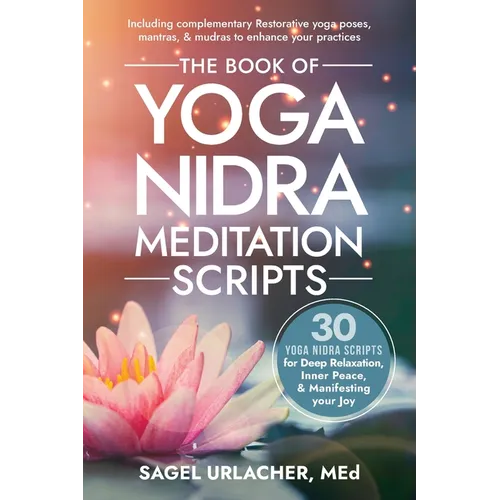 The Book of Yoga Nidra Meditation Scripts: 30 Yoga Nidra Scripts for Deep Relaxation, Inner Peace, & Manifesting Your Joy - Paperback