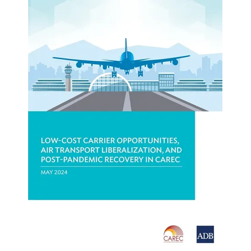 Low-Cost Carrier Opportunities, Air Transport Liberalization, and Post-Pandemic Recovery in Carec - Paperback