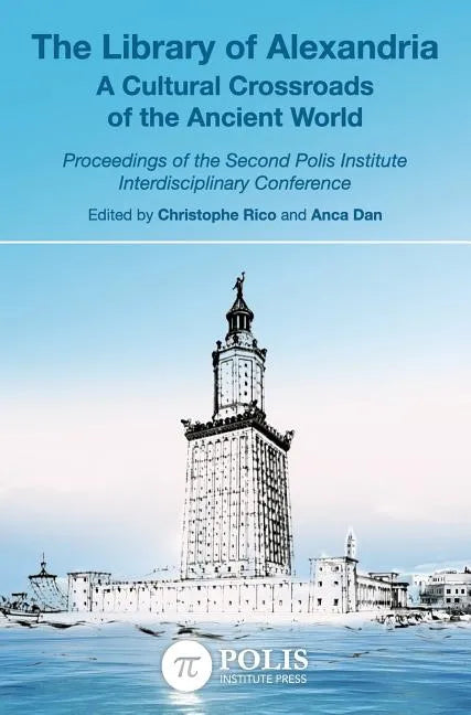 The Library of Alexandria: A Cultural Crossroads of the Ancient World - Hardcover