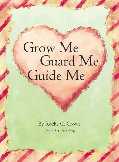 Grow Me, Guard Me, Guide Me - Hardcover