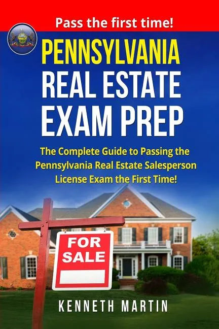 Pennsylvania Real Estate Exam Prep: The Complete Guide to Passing the Pennsylvania Real Estate Salesperson License Exam the First Time! - Paperback