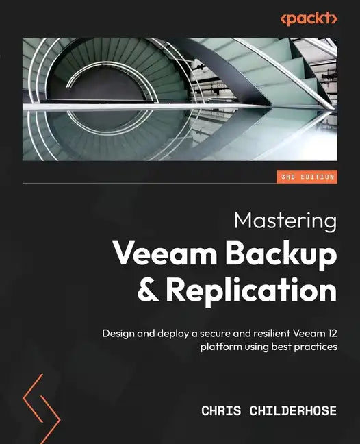 Mastering Veeam Backup & Replication - Third Edition: Design and deploy a secure and resilient Veeam 12 platform using best practices - Paperback