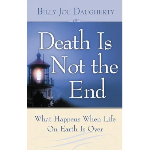 Death Is Not the End: What Happens When Life on Earth Is Over - Paperback
