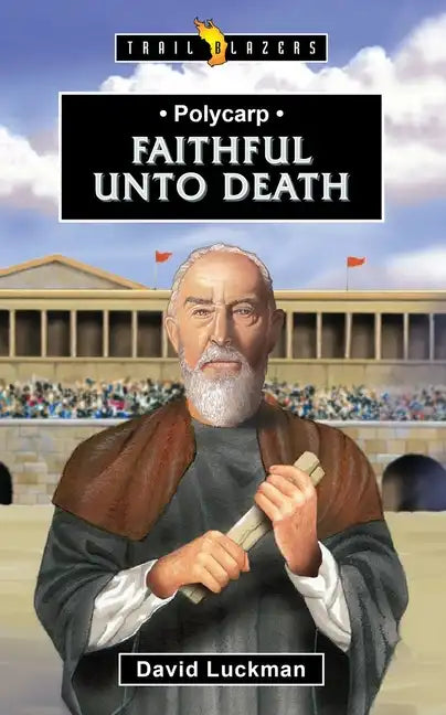 Polycarp: Faithful Unto Death - Paperback