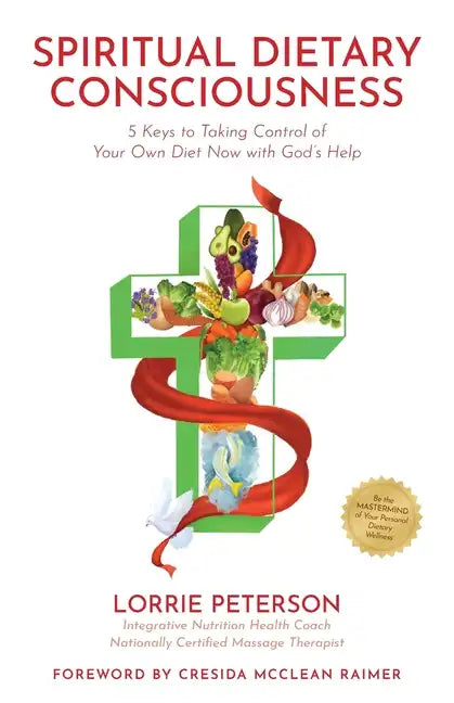 Spiritual Dietary Consciousness: 5 Keys to Taking Control of Your Own Diet Now with God's Help - Paperback