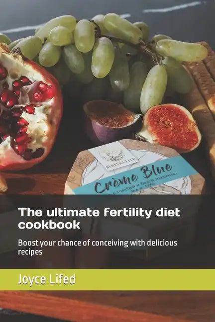 The ultimate fertility diet cookbook: Boost your chance of conceiving with delicious recipes - Paperback