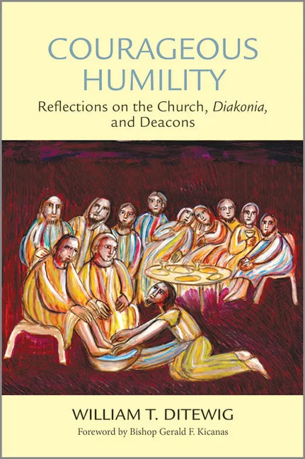Courageous Humility: Reflections on the Church, Diakonia, and Deacons - Paperback