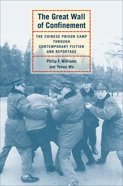 The Great Wall of Confinement: The Chinese Prison Camp Through Contemporary Fiction and Reportage - Paperback