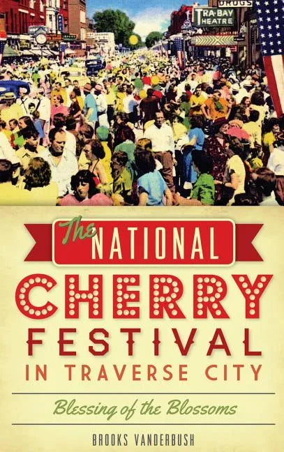 The National Cherry Festival in Traverse City: Blessing of the Blossoms - Hardcover