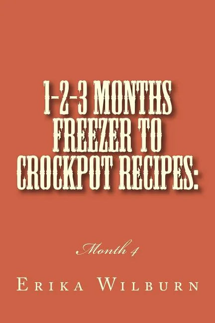 1-2-3 Months Freezer to Crockpot Recipes: Month 4 - Paperback