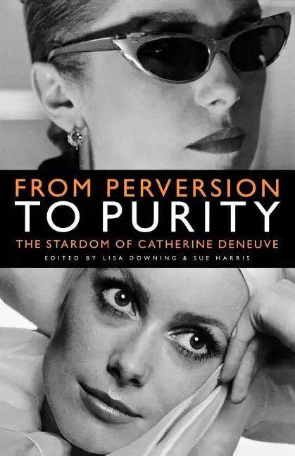 From Perversion to Purity: The Stardom of Catherine Deneuve - Paperback