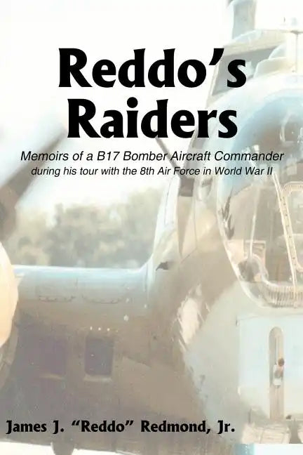 Reddo's Raiders: Memoirs of a B17 Bomber Aircraft Commander - Paperback
