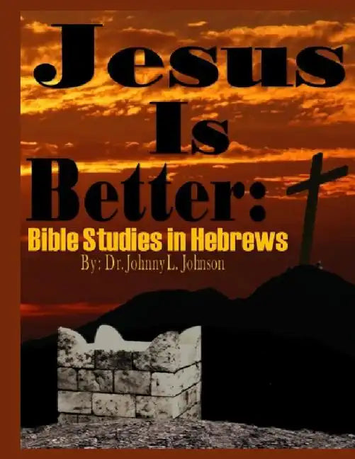 Jesus Is Better: Bible Studies in Hebrews - Paperback