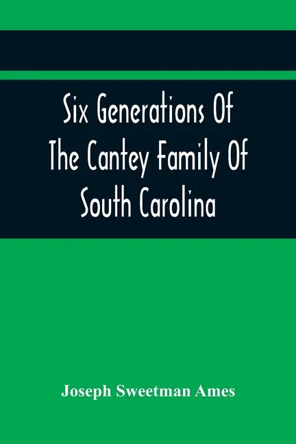 Six Generations Of The Cantey Family Of South Carolina - Paperback