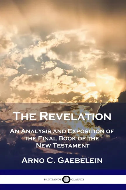 The Revelation: An Analysis and Exposition of the Final Book of the New Testament - Paperback