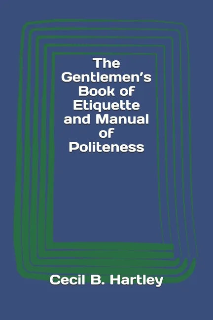 The Gentlemen's Book of Etiquette and Manual of Politeness - Paperback