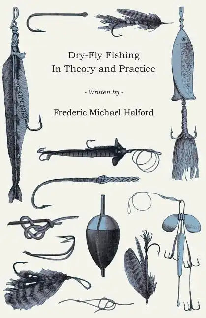 Dry-Fly Fishing - In Theory and Practice - Paperback
