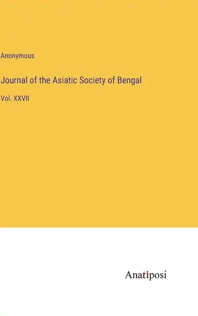 Journal of the Asiatic Society of Bengal: Vol. XXVII - Hardcover
