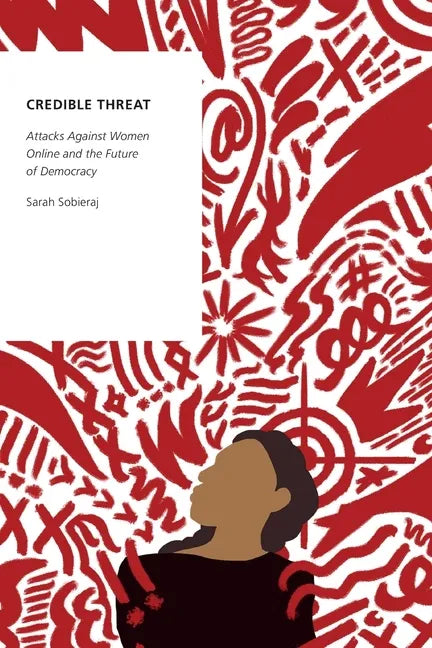 Credible Threat: Attacks Against Women Online and the Future of Democracy - Paperback