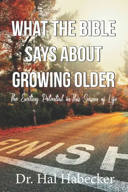 What the Bible Says About Growing Older: The Exciting Potential for This Season of Life - Paperback