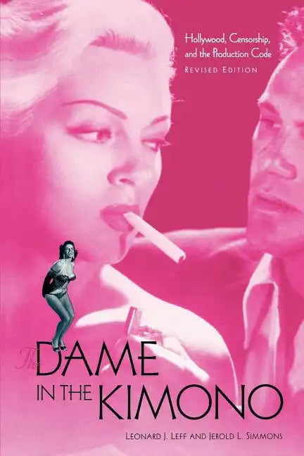 The Dame in the Kimono: Hollywood, Censorship, and the Production Code - Paperback