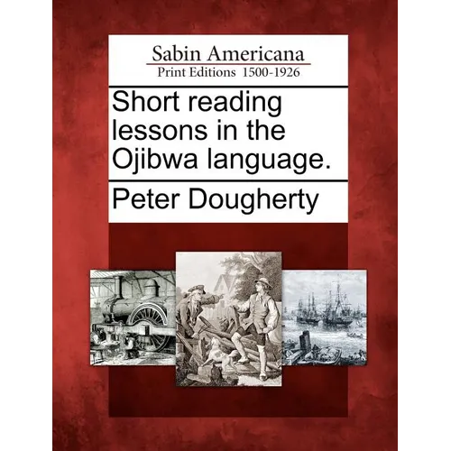 Short Reading Lessons in the Ojibwa Language. - Paperback
