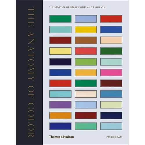 Anatomy of Color: The Story of Heritage Paints & Pigments - Hardcover