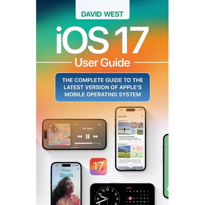 iOS 17 User Guide: The Complete GUide to the Latest Version of Apple's Mobile Operating System - Paperback