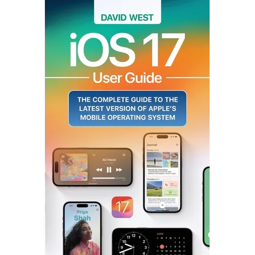 iOS 17 User Guide: The Complete GUide to the Latest Version of Apple's Mobile Operating System - Paperback