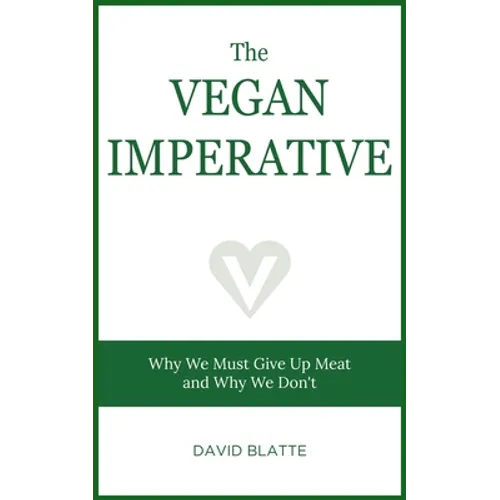 The Vegan Imperative: Why We Must Give Up Meat and Why We Don't - Paperback
