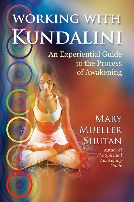 Working with Kundalini: An Experiential Guide to the Process of Awakening - Paperback