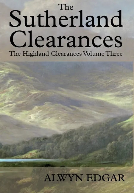 The Sutherland Clearances: The Highland Clearances Volume Three - Hardcover