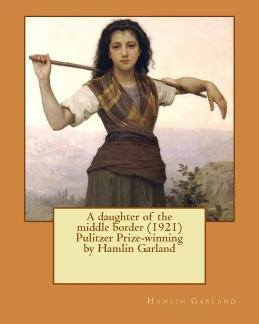 A daughter of the middle border (1921) Pulitzer Prize-winning by Hamlin Garland - Paperback
