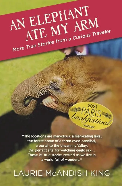 An Elephant Ate My Arm: More True Stories from a Curious Traveler - Paperback