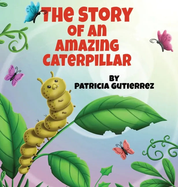 The Story of an Amazing Caterpillar - Hardcover