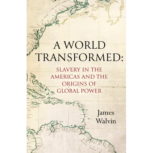 A World Transformed: Slavery in the Americas and the Origins of Global Power - Paperback