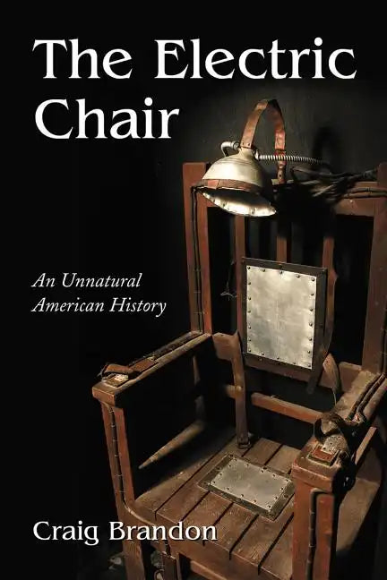 The Electric Chair: An Unnatural American History - Paperback