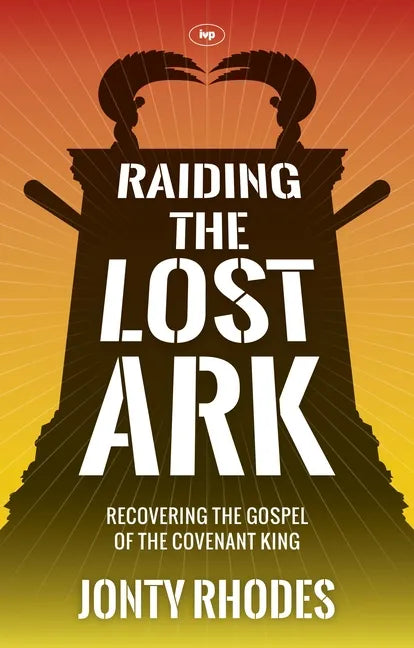 Raiding the Lost Ark: Recovering the Gospel of the Covenant King - Paperback