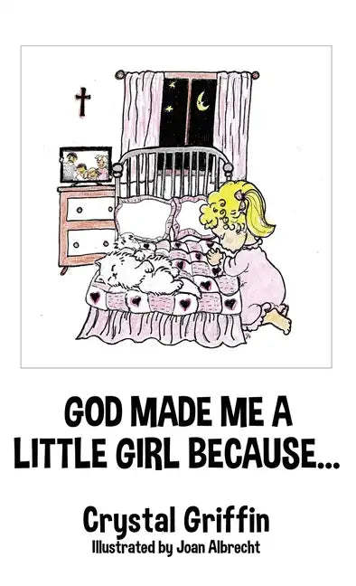 God Made Me a Little Girl Because... - Hardcover