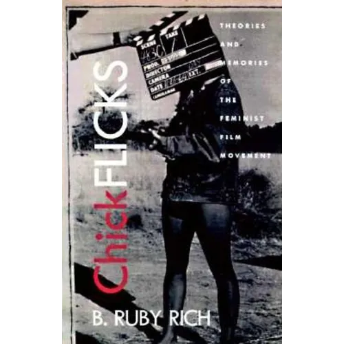 Chick Flicks: Theories and Memories of the Feminist Film Movement - Paperback